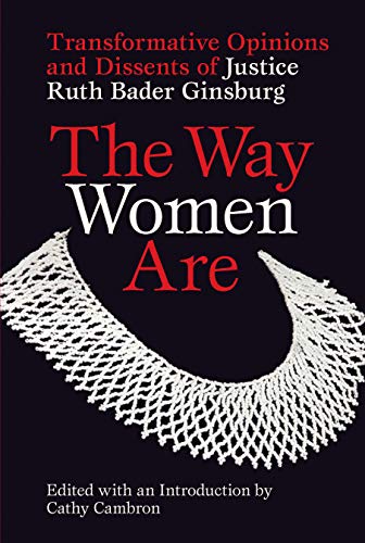 The Way Women Are: Transformative Opinions and Dissents by Justice R