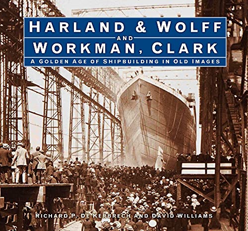 HARLAND & WOLFF AND WORKMAN CLARK: A Golden Age of Shipbuilding in O