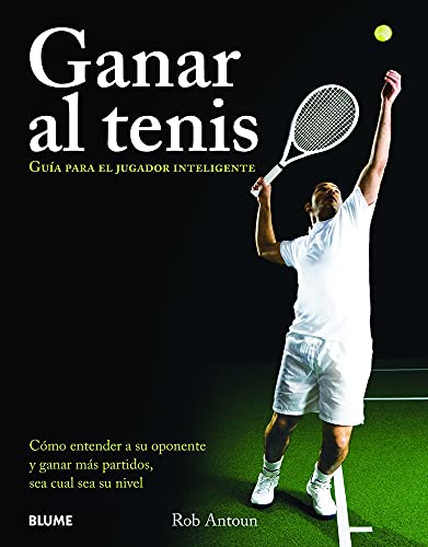Ganar Al Tenis: Guía para el jugador inteligente/ Guide to smart pl