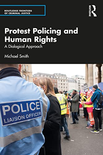 Protest Policing and Human Rights: A Dialogical Approach (Routledge