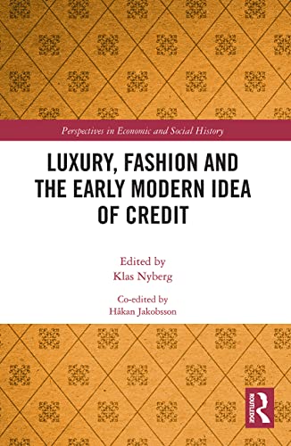 Luxury, Fashion and the Early Modern Idea of Credit (Perspectives in